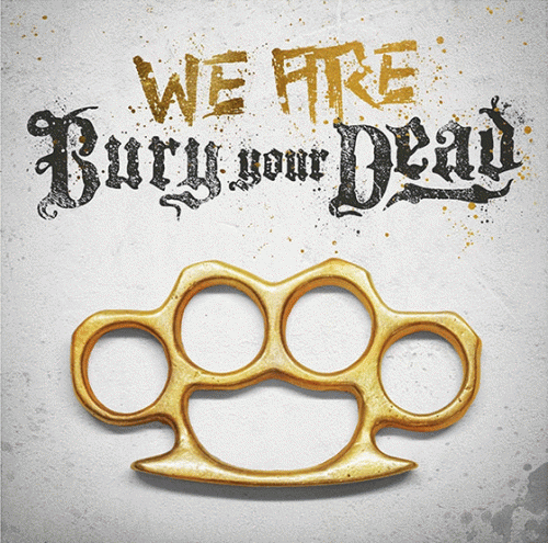 Bury Your Dead : We Are Bury Your Dead